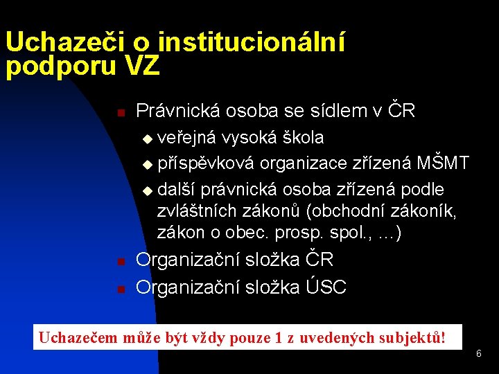 Uchazeči o institucionální podporu VZ n Právnická osoba se sídlem v ČR veřejná vysoká