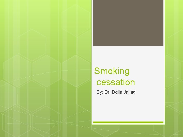 Smoking cessation By: Dr. Dalia Jallad 