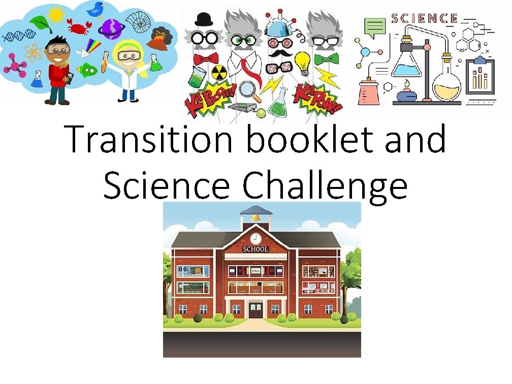 Transition booklet and Science Challenge 