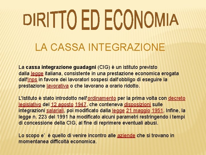 LA CASSA INTEGRAZIONE La cassa integrazione guadagni (CIG) è un istituto previsto dalla legge