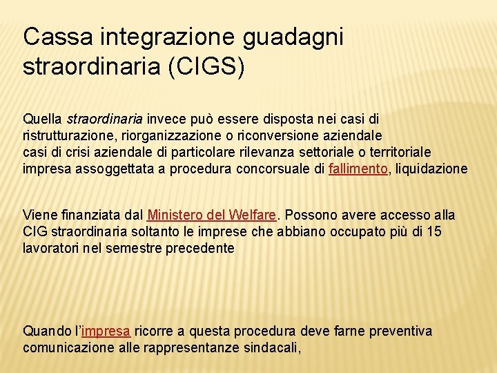 Cassa integrazione guadagni straordinaria (CIGS) Quella straordinaria invece può essere disposta nei casi di Cassa integrazione guadagni straordinaria (CIGS) Quella straordinaria invece può essere disposta nei casi di