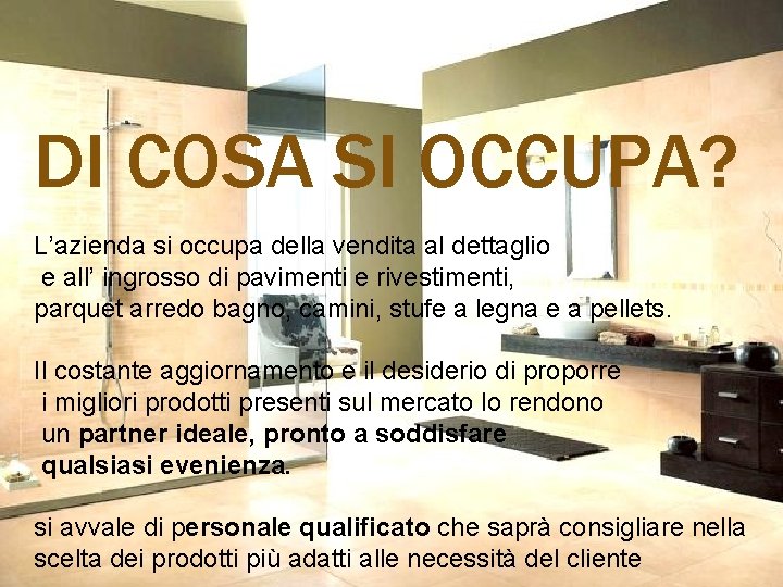 DI COSA SI OCCUPA? L’azienda si occupa della vendita al dettaglio e all’ ingrosso DI COSA SI OCCUPA? L’azienda si occupa della vendita al dettaglio e all’ ingrosso