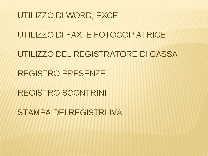 UTILIZZO DI WORD, EXCEL UTILIZZO DI FAX E FOTOCOPIATRICE UTILIZZO DEL REGISTRATORE DI CASSA UTILIZZO DI WORD, EXCEL UTILIZZO DI FAX E FOTOCOPIATRICE UTILIZZO DEL REGISTRATORE DI CASSA