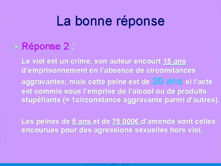 La bonne réponse Ø Réponse 2 : Le viol est un crime, son auteur