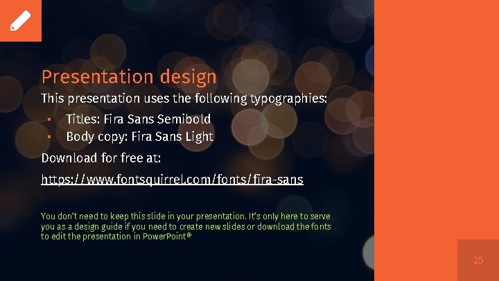 Presentation design This presentation uses the following typographies: ▪ ▪ Titles: Fira Sans Semibold