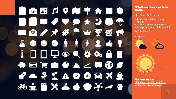 Slides. Carnival icons are editable shapes. This means that you can: ▪ Resize them