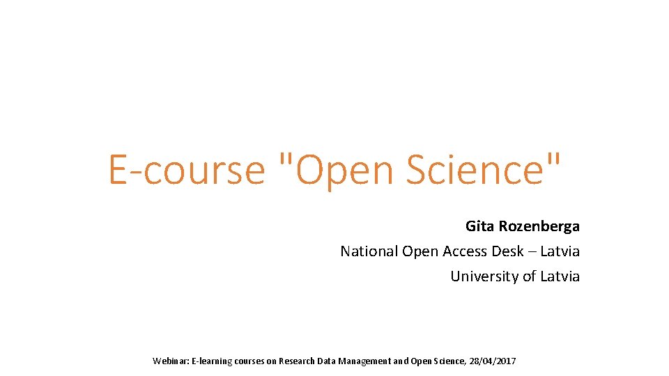 E-course "Open Science" Gita Rozenberga National Open Access Desk – Latvia University of Latvia
