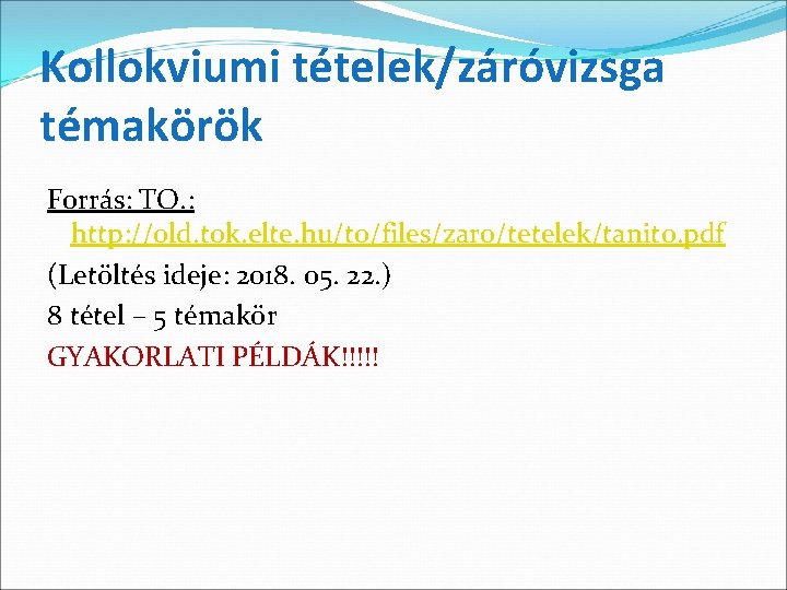 Kollokviumi tételek/záróvizsga témakörök Forrás: TO. : http: //old. tok. elte. hu/to/files/zaro/tetelek/tanito. pdf (Letöltés ideje: