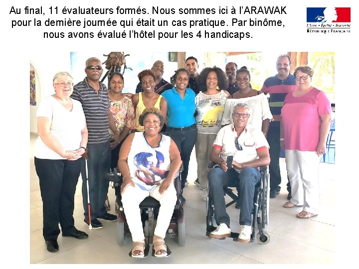 Au final, 11 évaluateurs formés. Nous sommes ici à l’ARAWAK pour la dernière journée Au final, 11 évaluateurs formés. Nous sommes ici à l’ARAWAK pour la dernière journée