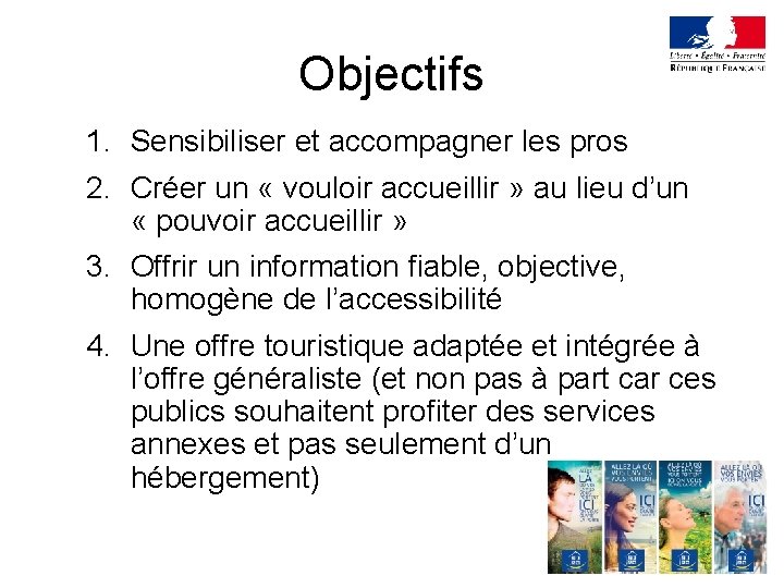 Objectifs 1. Sensibiliser et accompagner les pros 2. Créer un « vouloir accueillir »