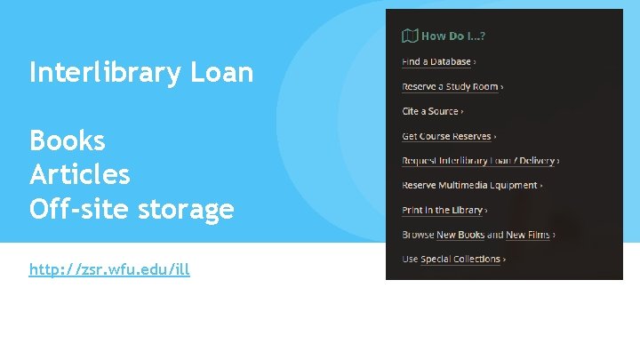 Interlibrary Loan Books Articles Off-site storage http: //zsr. wfu. edu/ill Interlibrary Loan Books Articles Off-site storage http: //zsr. wfu. edu/ill