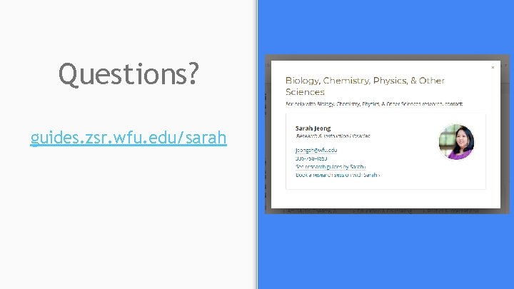 Questions? guides. zsr. wfu. edu/sarah Questions? guides. zsr. wfu. edu/sarah