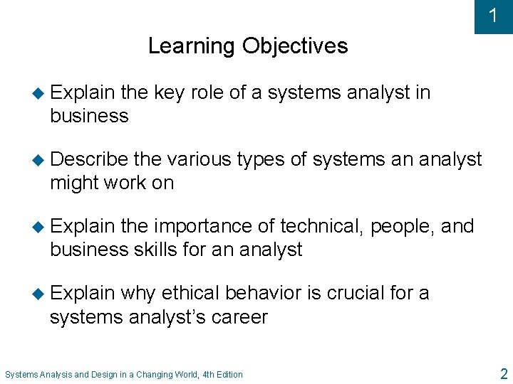 1 Learning Objectives u Explain the key role of a systems analyst in business