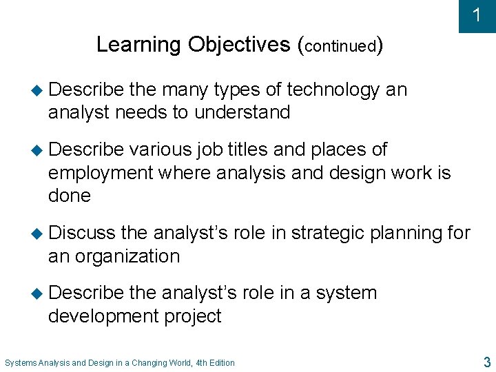 1 Learning Objectives (continued) u Describe the many types of technology an analyst needs