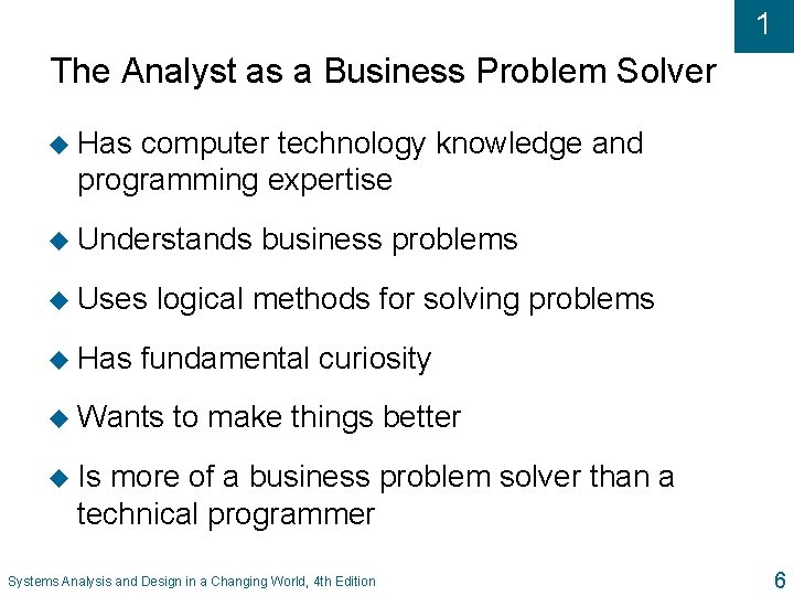 1 The Analyst as a Business Problem Solver u Has computer technology knowledge and