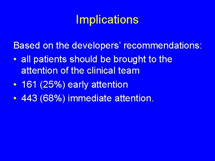 Implications Based on the developers’ recommendations: • all patients should be brought to the