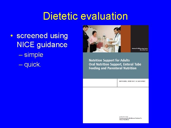 Dietetic evaluation • screened using NICE guidance – simple – quick. 