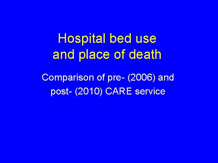 Hospital bed use and place of death Comparison of pre- (2006) and post- (2010)