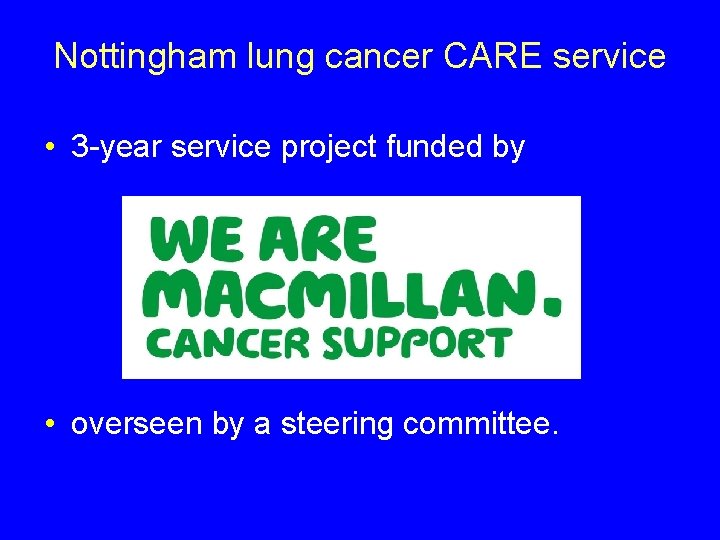 Nottingham lung cancer CARE service • 3 -year service project funded by • overseen