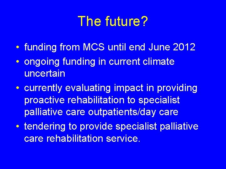 The future? • funding from MCS until end June 2012 • ongoing funding in