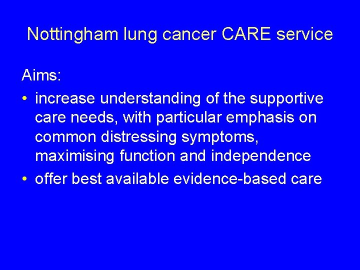 Nottingham lung cancer CARE service Aims: • increase understanding of the supportive care needs,