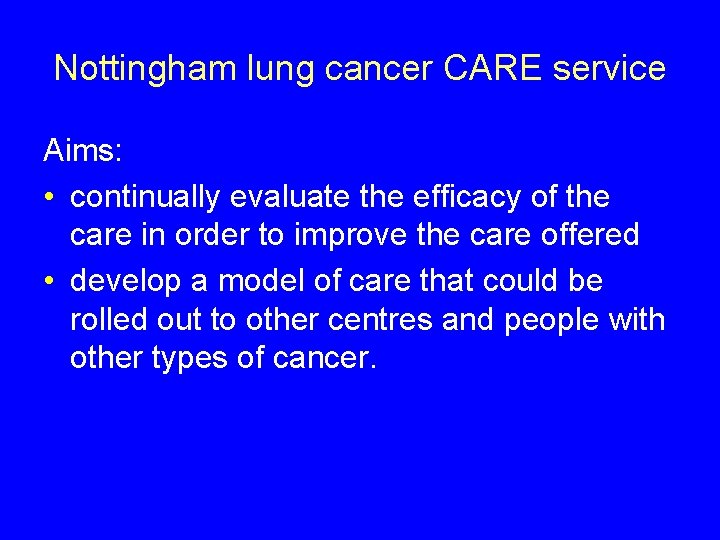 Nottingham lung cancer CARE service Aims: • continually evaluate the efficacy of the care