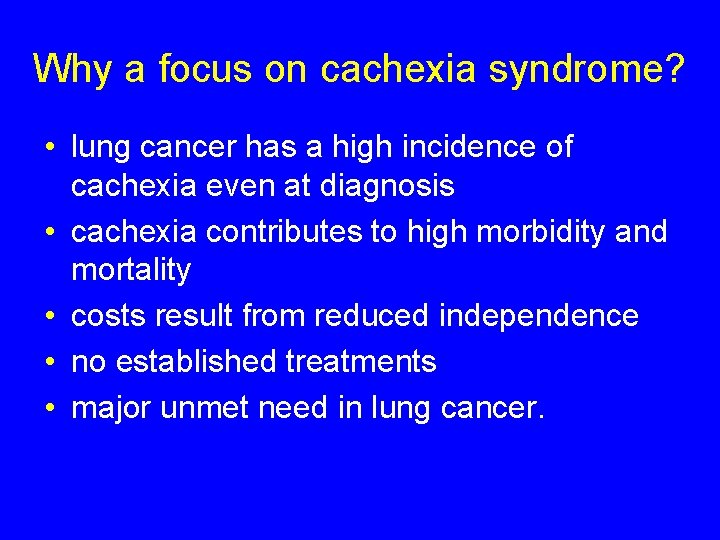 Why a focus on cachexia syndrome? • lung cancer has a high incidence of