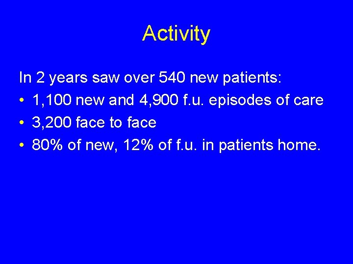 Activity In 2 years saw over 540 new patients: • 1, 100 new and