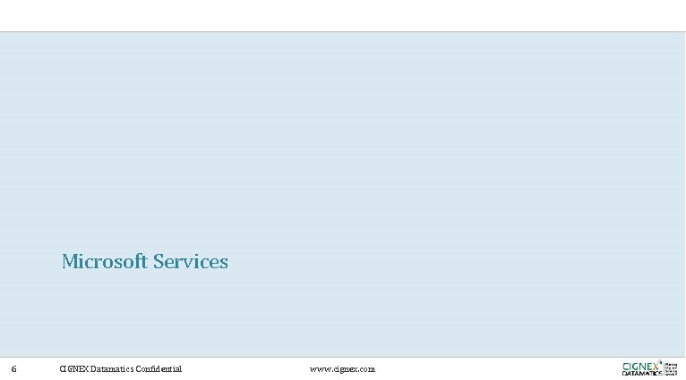 Microsoft Services 6 CIGNEX Datamatics Confidential www. cignex. com 