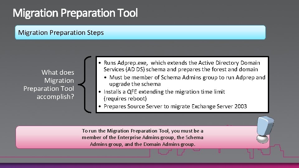 Migration Preparation Steps What does Migration Preparation Tool accomplish? • Runs Adprep. exe, which