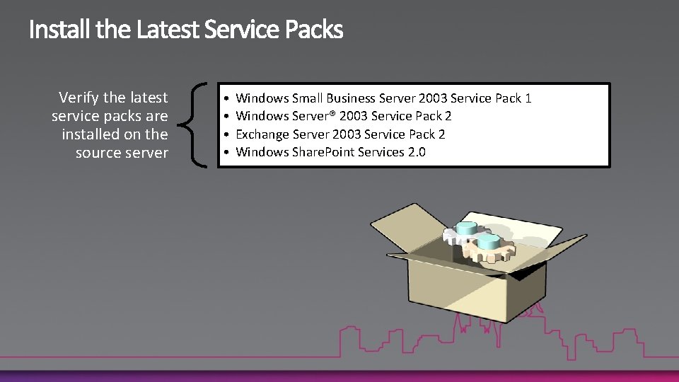 Verify the latest service packs are installed on the source server • • Windows