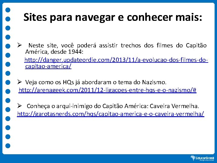 Sites para navegar e conhecer mais: Ø Neste site, você poderá assistir trechos dos