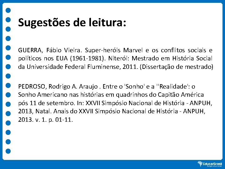 Sugestões de leitura: GUERRA, Fábio Vieira. Super-heróis Marvel e os conflitos sociais e políticos