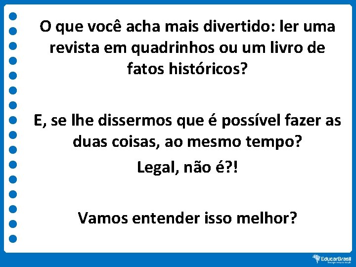 O que você acha mais divertido: ler uma revista em quadrinhos ou um livro