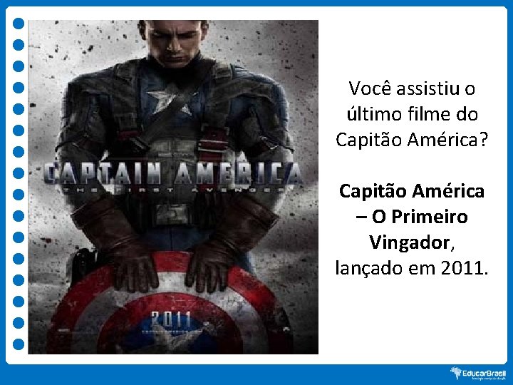 Você assistiu o último filme do Capitão América? Capitão América – O Primeiro Vingador,
