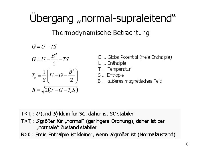Übergang „normal-supraleitend“ Thermodynamische Betrachtung G … Gibbs-Potential (freie Enthalpie) U … Enthalpie T …
