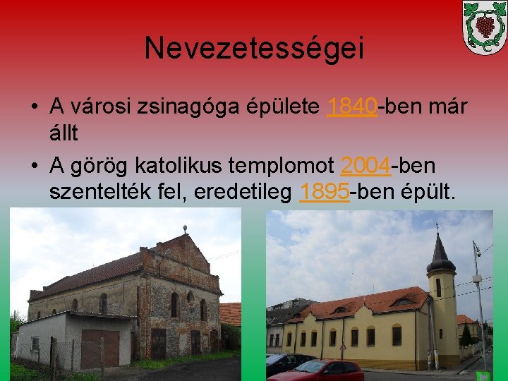 Nevezetességei • A városi zsinagóga épülete 1840 -ben már állt • A görög katolikus