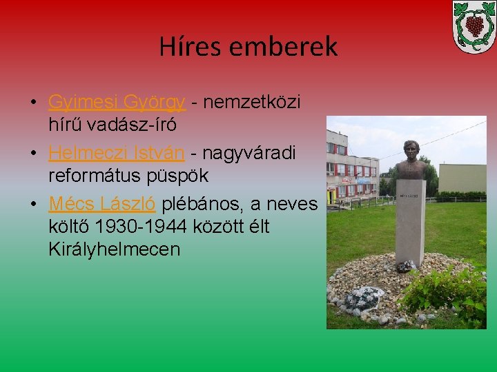 Híres emberek • Gyimesi György - nemzetközi hírű vadász-író • Helmeczi István - nagyváradi