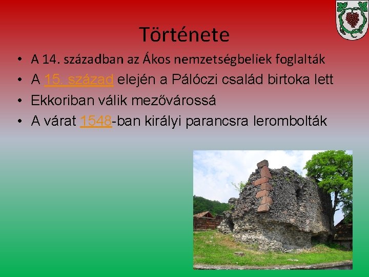 Története • • A 14. században az Ákos nemzetségbeliek foglalták A 15. század elején