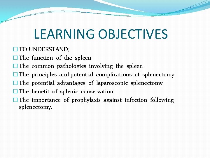 LEARNING OBJECTIVES � TO UNDERSTAND; � The function of the spleen � The common