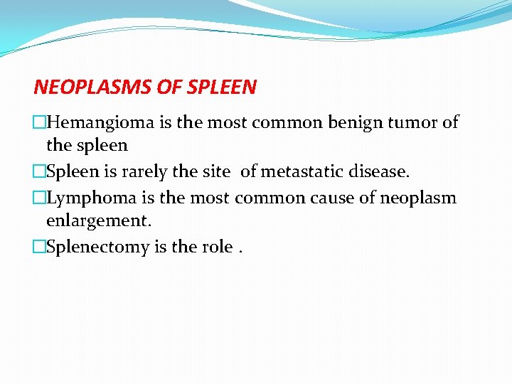 NEOPLASMS OF SPLEEN �Hemangioma is the most common benign tumor of the spleen �Spleen