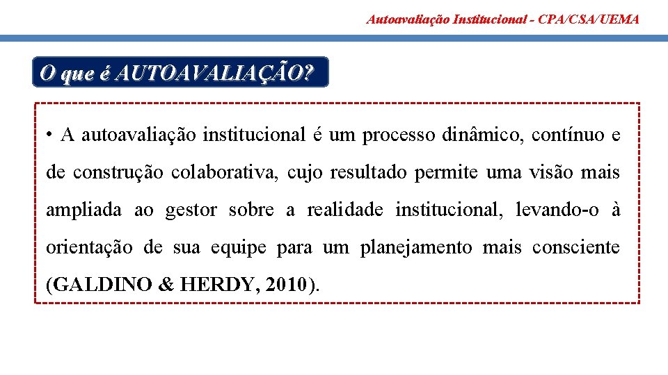 Autoavaliação Institucional - CPA/CSA/UEMA O que é AUTOAVALIAÇÃO? • A autoavaliação institucional é um