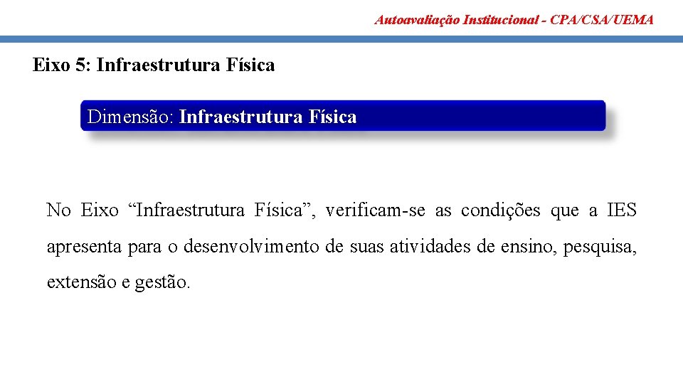 Autoavaliação Institucional - CPA/CSA/UEMA Eixo 5: Infraestrutura Física Dimensão: Infraestrutura Física No Eixo “Infraestrutura