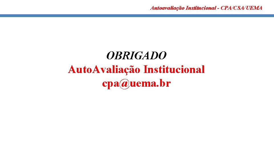 Autoavaliação Institucional - CPA/CSA/UEMA OBRIGADO Auto. Avaliação Institucional cpa@uema. br 