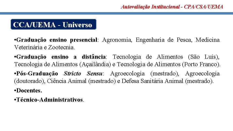 Autovaliação Institucional - CPA/CSA/UEMA CCA/UEMA - Universo • Graduação ensino presencial: Agronomia, Engenharia de