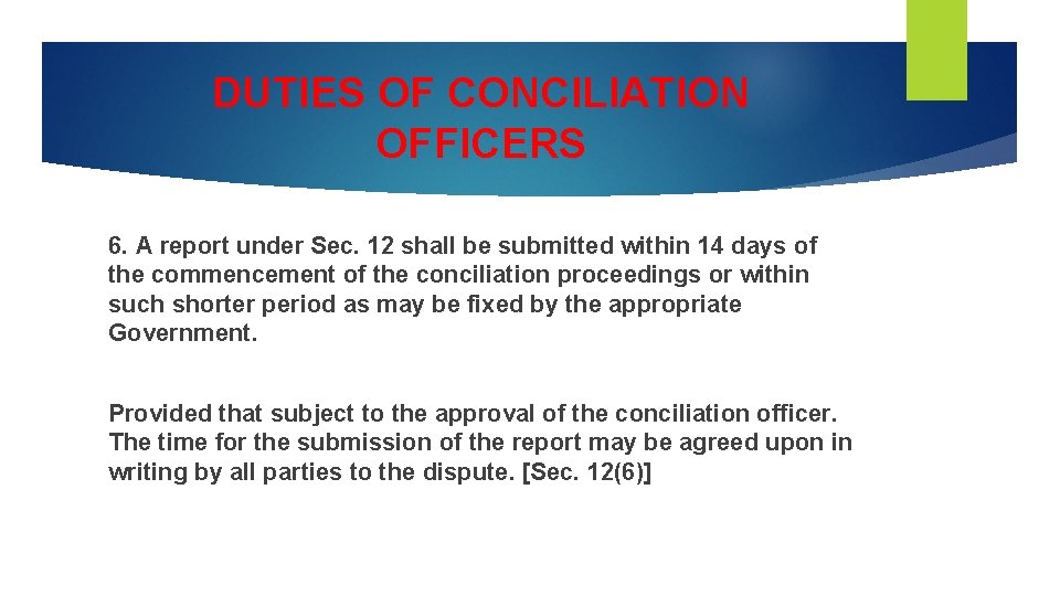 DUTIES OF CONCILIATION OFFICERS 6. A report under Sec. 12 shall be submitted within