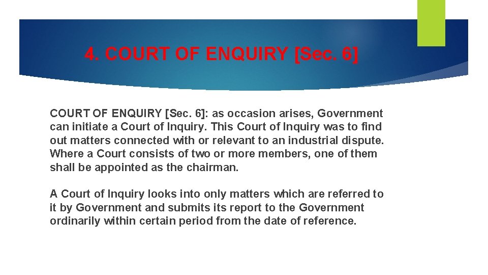 4. COURT OF ENQUIRY [Sec. 6]: as occasion arises, Government can initiate a Court