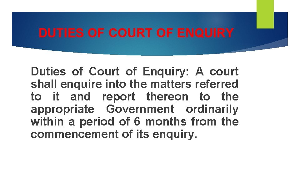 DUTIES OF COURT OF ENQUIRY Duties of Court of Enquiry: A court shall enquire