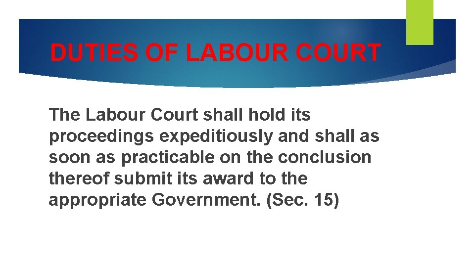 DUTIES OF LABOUR COURT The Labour Court shall hold its proceedings expeditiously and shall