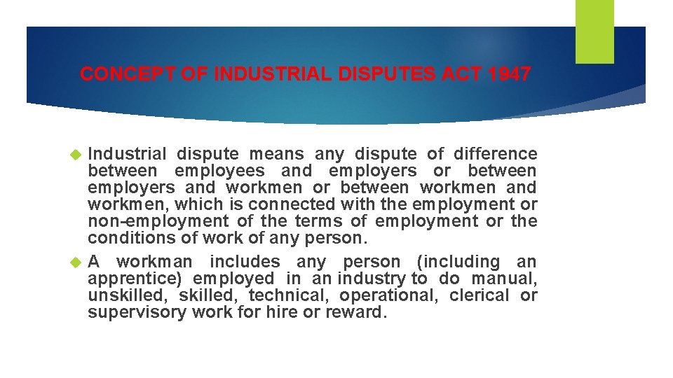 CONCEPT OF INDUSTRIAL DISPUTES ACT 1947 Industrial dispute means any dispute of difference between